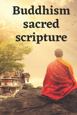 Buddhism sacred scripture: A Dossier Of The Most Beautiful Sayings And Quotes by Remark, André