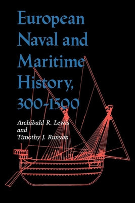 European Naval and Maritime History, 300-1500 by Lewis, Archibald R.