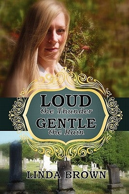 Loud the Thunder, Gentle the Rain by Brown, Linda