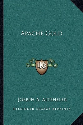 Apache Gold by Altsheler, Joseph A.