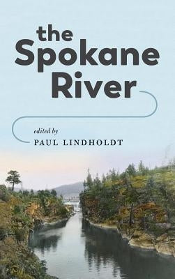 The Spokane River by Lindholdt, Paul