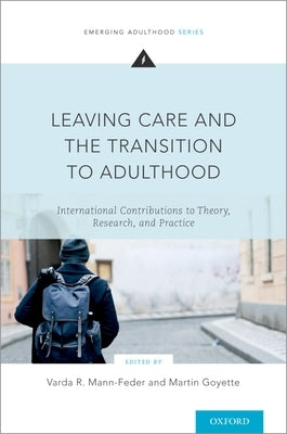 Leaving Care and the Transition to Adulthood: International Contributions to Theory, Research, and Practice by Mann-Feder, Varda R.
