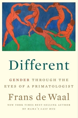 Different: Gender Through the Eyes of a Primatologist by de Waal, Frans