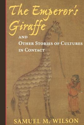 The Emperor's Giraffe: And Other Stories of Cultures in Contact by Wilson, Samuel M.