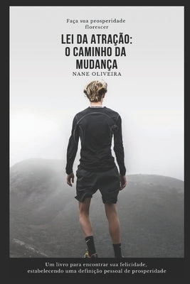 Lei da Atração: O Caminho da Mudança: Faça sua prosperidade florescer by Oliveira, Nane