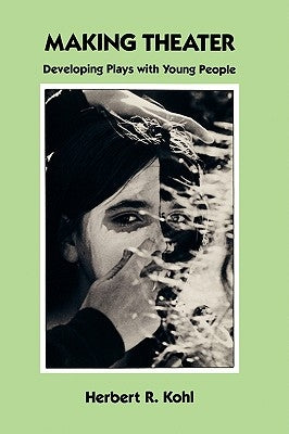 Making Theater by Kohl, Herbert R.
