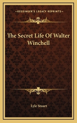 The Secret Life Of Walter Winchell by Stuart, Lyle