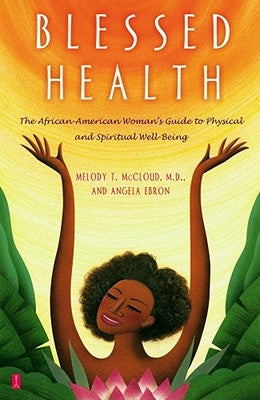 Blessed Health: The African-American Woman's Guide to Physical and Spiritual Well-Being by Ebron, Angela