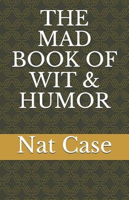 The Mad Book of Wit & Humor by Case, Nat