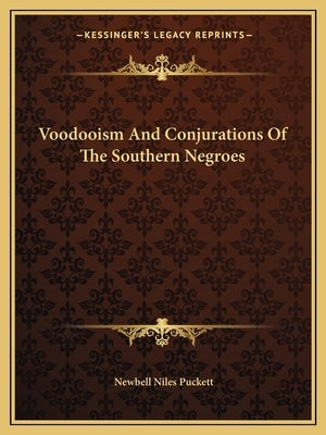 Voodooism and Conjurations of the Southern Negroes by Puckett, Newbell Niles