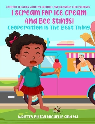 I Scream For Ice Cream And Bee Stings!: Cooperation Is The Best Thing by Michelle, Fay