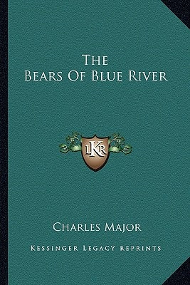The Bears Of Blue River by Major, Charles