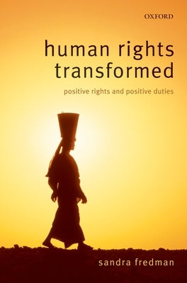 Human Rights Transformed: Positive Rights and Positive Duties by Fredman Fba, Sandra
