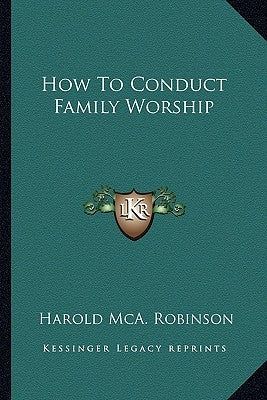 How to Conduct Family Worship by Robinson, Harold MCA