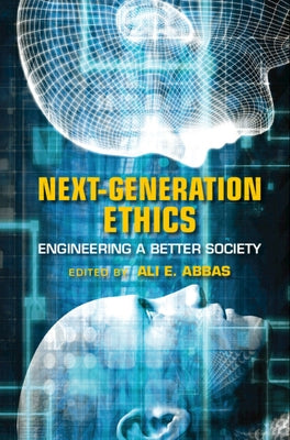 Next-Generation Ethics: Engineering a Better Society by Abbas, Ali E.