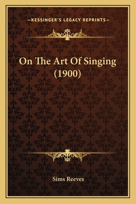 On The Art Of Singing (1900) by Reeves, Sims