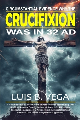 Crucifixion Evidence 32 AD by Vega, Luis