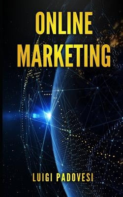 Online Marketing: Guida Alle Strategie Di Vendita Online Con Web Marketing, Seo Google E Copywriting Persuasivo Per Ottenere Clienti B2B by Padovesi, Luigi