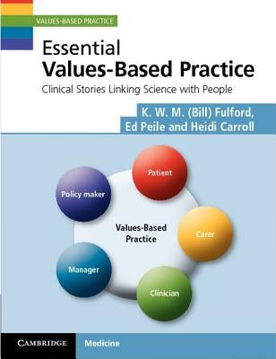 Essential Values-Based Practice: Clinical Stories Linking Science with People by Fulford, K. W. M.