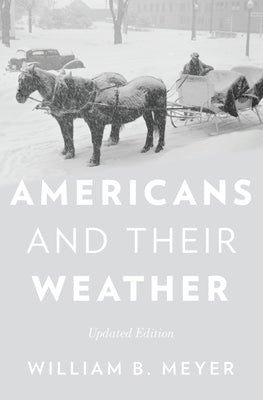 Americans and Their Weather: Updated Edition by Meyer, William B.