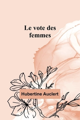 Le vote des femmes by Auclert, Hubertine