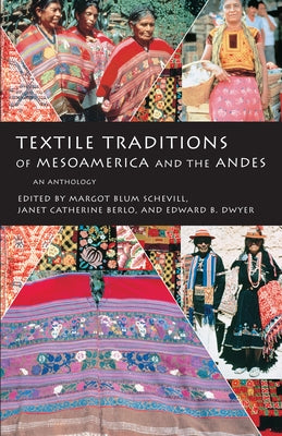 Textile Traditions of Mesoamerica and the Andes: An Anthology by Schevill, Margot Blum