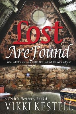 Lost Are Found (A Prairie Heritage, Book 6) by Kestell, Vikki