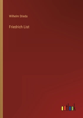 Friedrich List by Stieda, Wilhelm