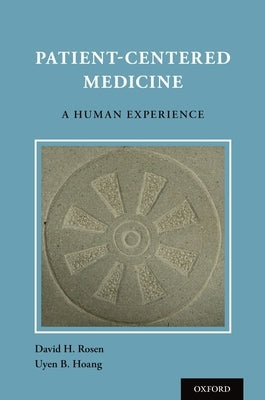 Patient Centered Medicine: A Human Experience by Rosen, David H.