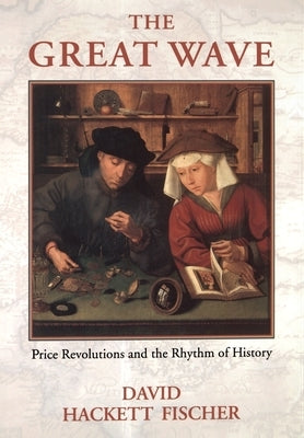 The Great Wave: Price Revolutions and the Rhythym of History by Fischer, David Hackett