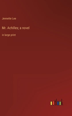 Mr. Achilles; a novel: in large print by Lee, Jennette