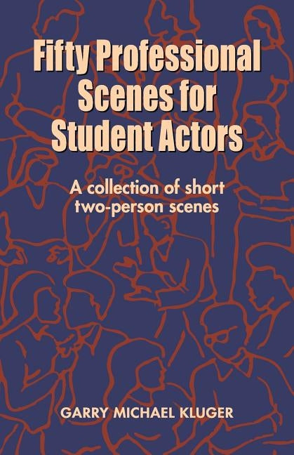 Fifty Professional Scenes for Student Actors: A Collection of Short Two-Person Scenes by Kluger, Garry Michael