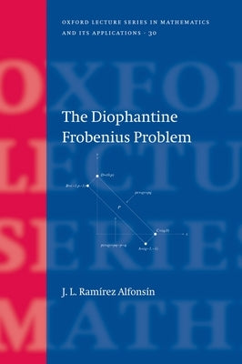 The Diophantine Frobenius Problem by Ramírez Alfonsín, Jorge L.