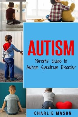 Autism: Parents' Guide to Autism Spectrum Disorder: autism books for children by Mason, Charlie