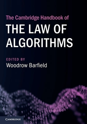 The Cambridge Handbook of the Law of Algorithms by Barfield, Woodrow