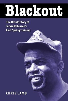 Blackout: The Untold Story of Jackie Robinson's First Spring Training by Lamb, Chris