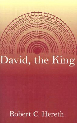 David, the King by Hereth, Robert C.