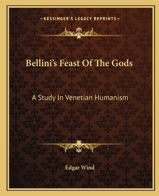 Bellini's Feast of the Gods: A Study in Venetian Humanism by Wind, Edgar