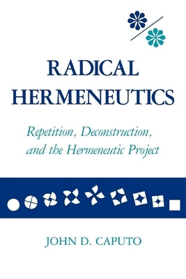 Radical Hermeneutics by Caputo, John D.