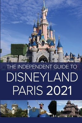 The Independent Guide to Disneyland Paris 2021 by Costa, G.