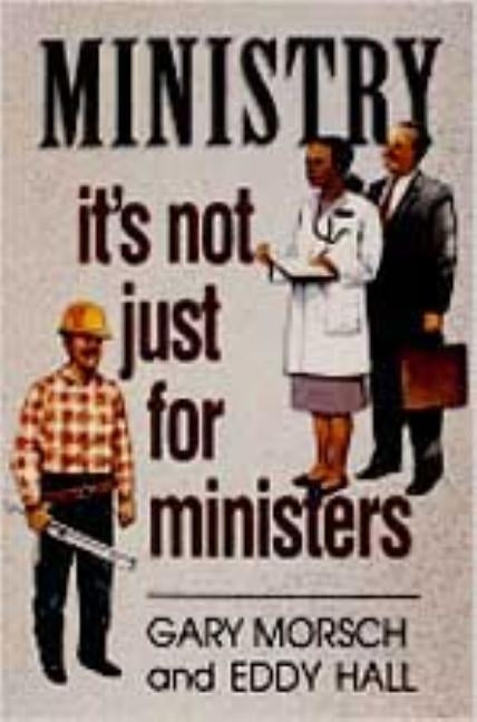 Ministry: It's Not Just for Ministers by Morsch, Gary