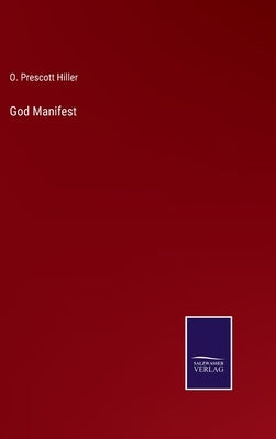 God Manifest by Hiller, O. Prescott