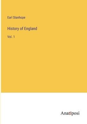 History of England: Vol. 1 by Stanhope, Earl