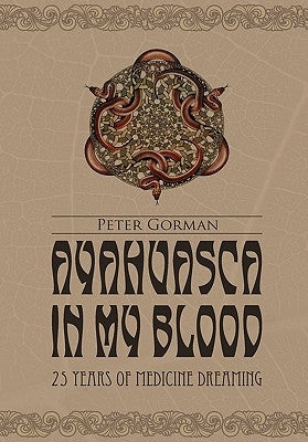 Ayahuasca in My Blood by Gorman, Peter
