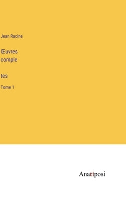 OEuvres complètes: Tome 1 by Racine, Jean