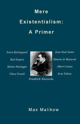 Mere Existentialism: A Primer by Malikow, Max