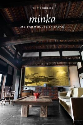 Minka: My Farmhouse in Japan by Roderick, John