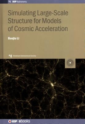 Simulating Large-Scale Structure for Models of Cosmic Acceleration by Li, Baojiu