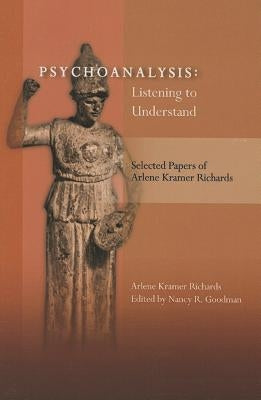 Psychoanalysis: Listening to Understand by Richards, Arlene Kramer, Ed D.