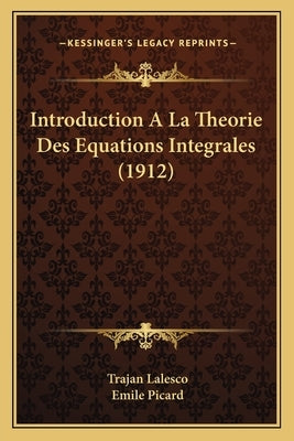 Introduction A La Theorie Des Equations Integrales (1912) by Lalesco, Trajan